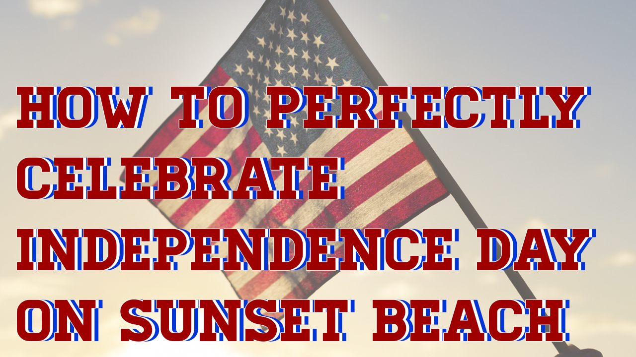 how-to-perfectly-celebrate-independence-day-on-sunset-beach